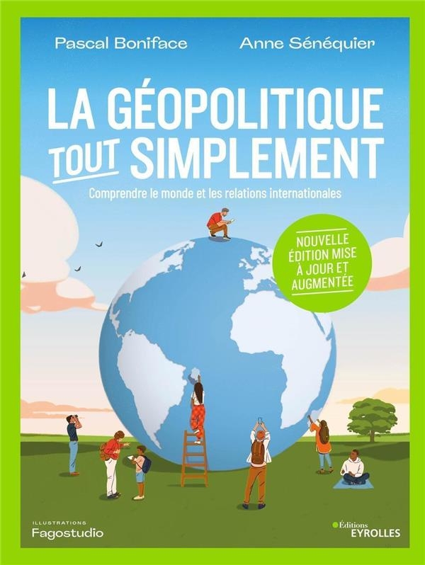 La géopolitique, tout simplement: Comprendre le monde et les relations internationales/Nouvelle édition mise à jour et augmentée