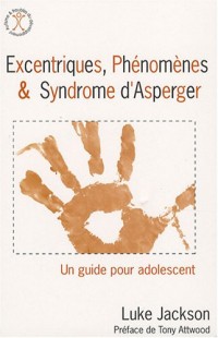 Excentriques, phénomènes et syndrome d'asperger - Un guide pour l'adolescent