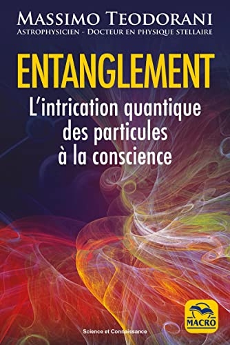 Entanglement: L'intrication quantique, des particules à la conscience