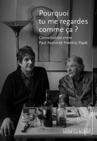 Pourquoi tu me regardes comme ça ?: Conversation entre Paul Nizon et Frédéric Pajak