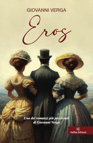 Eros: Uno dei romanzi più passionali di Giovanni Verga [9791281813083]