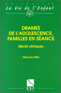 DRAMES DE L'ADOLESCENCE, FAMILLES EN SEANCE. Récits cliniques