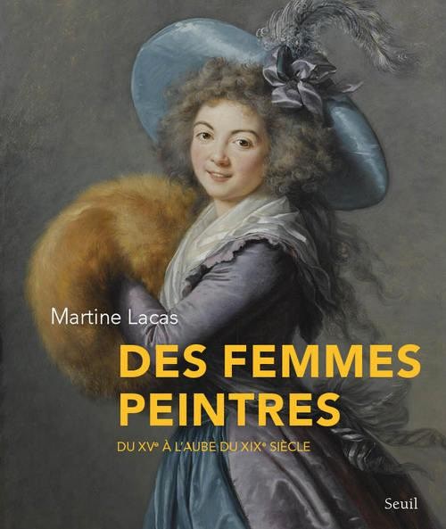 Des femmes peintres. Du XVe à l'aube du XIXe siècle