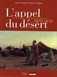 L'appel du désert : Les peintres voyageurs en Algérie, 1870-1910