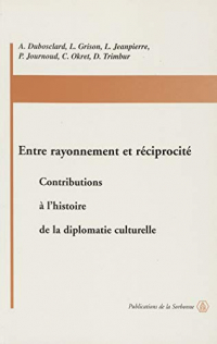 Entre rayonnement et réciprocité: Contributions à l’histoire de la diplomatie culturelle