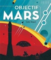 Objectif Mars : Tout ce qu'il faut savoir pour ta future mission vers la planete rouge !
