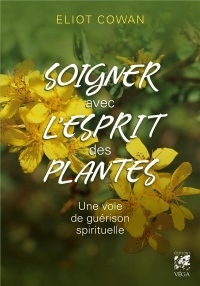 Soigner avec l'esprit des plantes : Une voie de guérison spirituelle