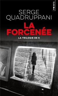 La Forcenée: La trilogie de K