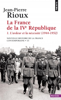 La France de la IVe République - tome 1 L'ardeur et la nécessité (1944-1952)