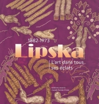 Sarah Lipska (1882-1973): L’art dans tous ses éclats