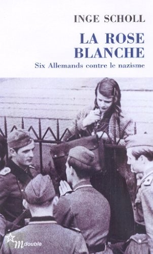 LA ROSE BLANCHE. Six allemands contre le nazisme