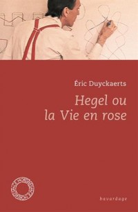 Hegel ou la vie en rose
