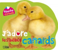 Touche Chatouille : J'adore les Bébés Canards - De 0 à 3 ans (livre à toucher/éveil)