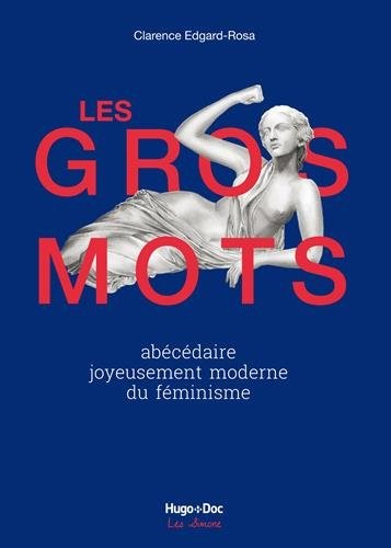 Les gros mots Abécédaire joyeusement moderne du féminisme