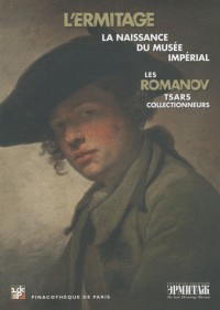 Les Romanov, tsars collectionneurs : L'Ermitage : naissance du musée impérial