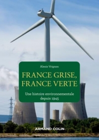 France grise, France verte - Une histoire environnementale depuis 1945: Une histoire environnementale depuis 1945