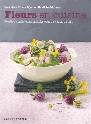 Fleurs en cuisine: Recettes simples et gourmandes pour voir la vie en rose