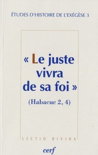 Le juste vivra de sa foi (Habacuc 2,4). Etudes d'histoire de l'exégèse, tome 3