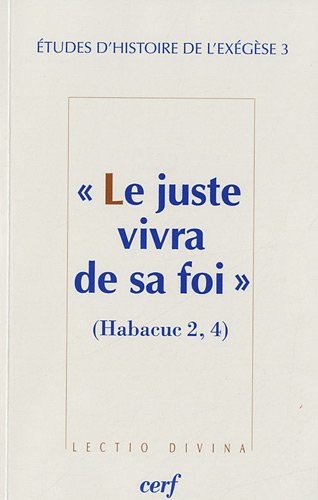 Le juste vivra de sa foi (Habacuc 2,4). Etudes d'histoire de l'exégèse, tome 3