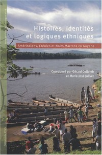 Histoires, identités et logiques ethniques : Amérindiens, Créoles et Noirs Marrons en Guyane