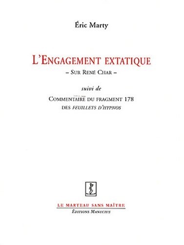 L'engagement extatique : Sur René Char suivi de Commentaire du fragment 178 des Feuillets d'Hypnos