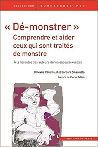 Dé-monstrer : Comprendre et aider ceux qui sont traités de monstres : A la rencontre des auteurs de violences sexuelles