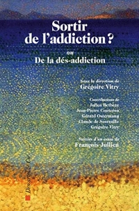 Sortir de l'addiction ?: Ou de la dés-addiction