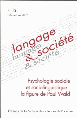 Langage & société, N° 142, Décembre 201 : Psychologie sociale et sociolinguistique : la figure de Paul Wald