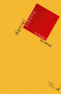 La haine du désir. : Nouvelle édition entièrement revue