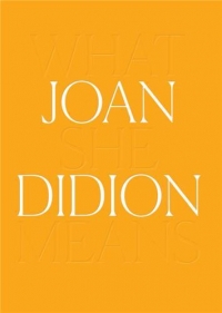 Joan Didion: What She Means