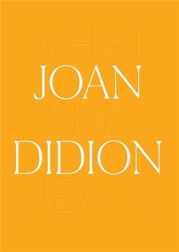 Joan Didion: What She Means [9781636810577]