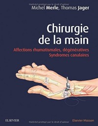 Chirurgie de la main: Affections rhumatismales, dégénératives. Syndromes canalaires
