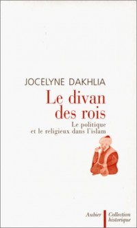 Le divan des rois : Le politique et le religieux dans l'islam