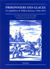 Prisonniers des glaces : Les expéditions de Willem Barentsz, 1594-1597