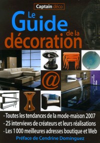 Captain Déco, Le Guide de la décoration : Toutes les  tendances de la mode-maison, 1000 adresses en boutique et sur le Web