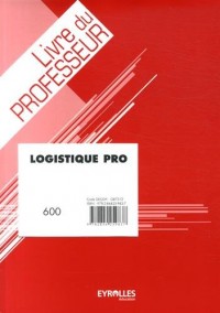 Logistique pro : Livre du professeur