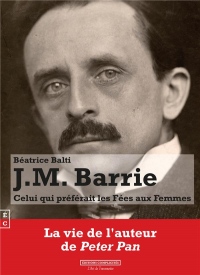 J.M. Barrie : Celui Qui Preferait les Fees aux Femmes (La vie de l'auteur de Peter Pan)