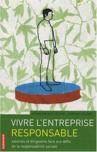 Vivre l'entreprise responsable : Salariés et dirigeants face aux défis de la responsabilité sociale