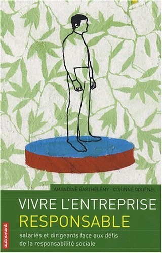 Vivre l'entreprise responsable : Salariés et dirigeants face aux défis de la responsabilité sociale