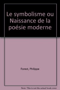 Le symbolisme ou Naissance de la poésie moderne