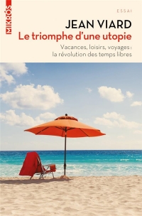 Le triomphe d'une utopie : Vacances, loisirs, voyages - La révolution des temps libres