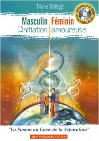 Masculin Féminin, L'Initiation Amoureuse : La Fusion au Coeur de la Séparation (1CD audio)