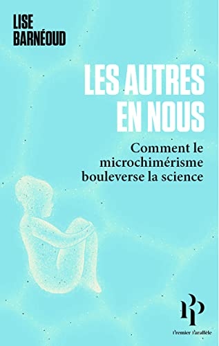 Les autres en nous - Comment le microchimérisme bouleverse la science