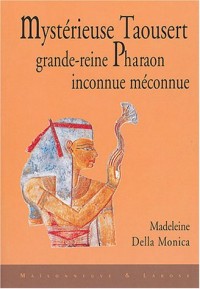 Mystérieuse Taousert, grande-reine pharaon inconnue, méconnue