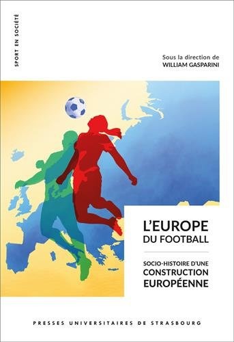 L'Europe du football : Socio-histoire d'une construction européenne