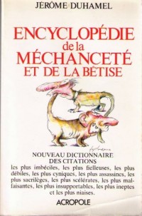 Encyclopédie de la mechancete et de la betise...