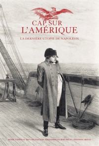 Cap sur l'Amérique : La dernière utopie de Napoléon