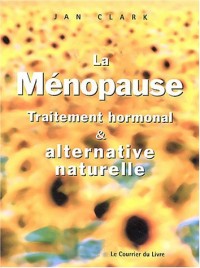La ménopause : Traitement hormonal et alternative naturelle