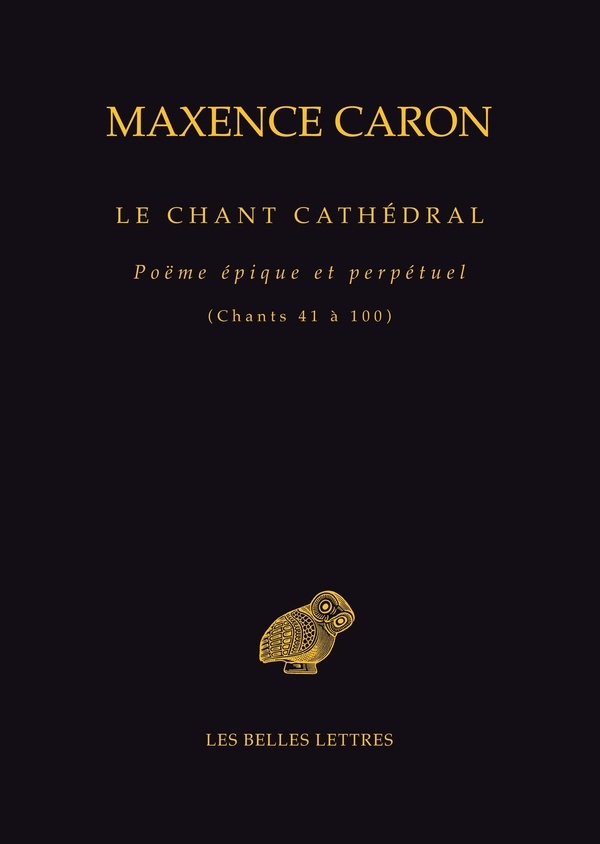 Le Chant cathédral: Poëme épique et perpétuel (Chants 41 à 100)