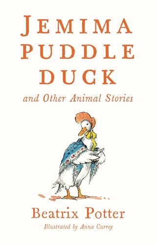 Jemima Puddle Duck and Other Animal Stories: Deluxe edition with 80 new colour illustrations by Anna Currey (Alma Junior Classics)